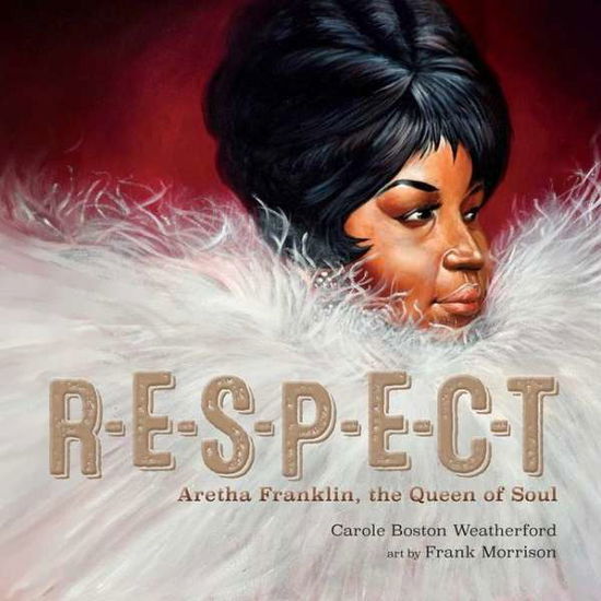 Cover for Carole Boston Weatherford · RESPECT: Aretha Franklin, the Queen of Soul (Hardcover Book) (2020)