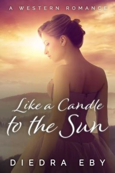 Cover for Diedra Eby · Like a Candle to the Sun (Pocketbok) (2017)