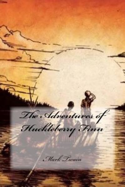 The Adventures of Huckleberry Finn - Mark Twain - Books - Createspace Independent Publishing Platf - 9781535567282 - July 27, 2016