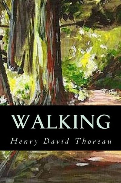 Walking - Henry David Thoreau - Books - Createspace Independent Publishing Platf - 9781539668282 - October 22, 2016