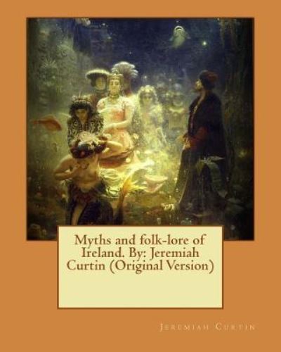 Cover for Jeremiah Curtin · Myths and folk-lore of Ireland. By (Paperback Book) (2016)