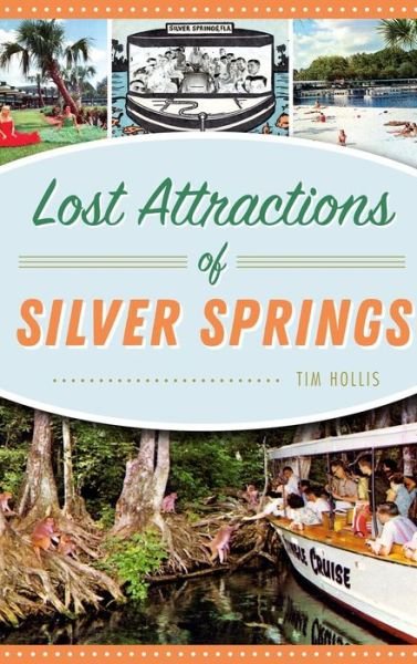 Cover for Tim Hollis · Lost Attractions of Silver Springs (Hardcover Book) (2018)