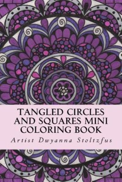 Cover for Dwyanna Stoltzfus · Tangled Circles And Squares Mini Coloring Book (Pocketbok) (2016)