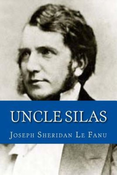 Uncle Silas - Joseph Sheridan Le Fanu - Books - Createspace Independent Publishing Platf - 9781540826282 - December 5, 2016