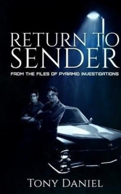 Cover for Tony Daniel · Return to Sender: From the Files of Pyramid Investigations (Volume 1) (Buch) (2016)
