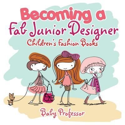 Cover for Baby Professor · Becoming a Fab Junior Designer Children's Fashion Books (Paperback Book) (2017)