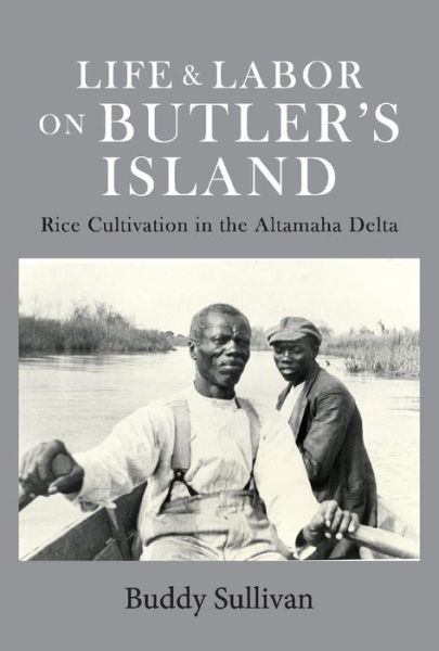 Cover for Buddy Sullivan · Life &amp; Labor On Butler's Island: Rice Cultivation in the Altamaha Delta (Hardcover Book) (2019)