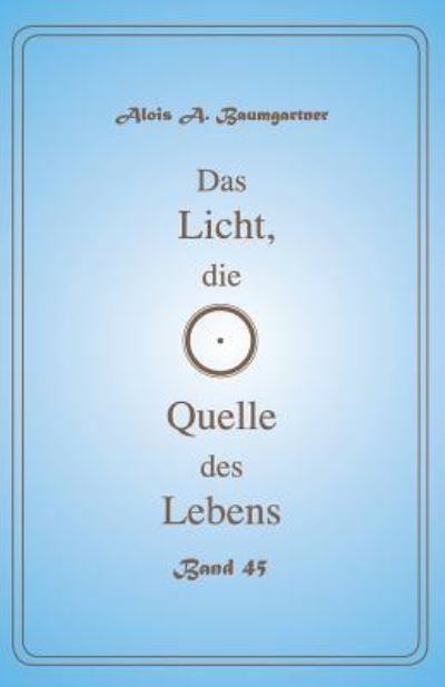 Cover for Alois a Baumgartner · Das Licht, die Quelle des Lebens - Band 45 (Paperback Book) (2017)