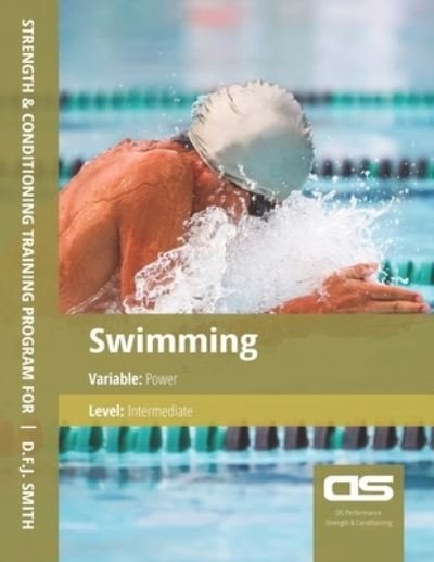 DS Performance - Strength & Conditioning Training Program for Swimming, Power, Intermediate - D F J Smith - Boeken - Createspace Independent Publishing Platf - 9781544295282 - 2 december 2016