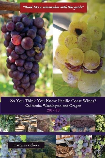 So You Think You Know Pacific Coast Wines? (2017-18) - Marques Vickers - Libros - Createspace Independent Publishing Platf - 9781545186282 - 5 de abril de 2017