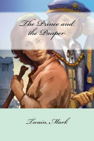 The Prince and the Pauper - Twain Mark - Books - Createspace Independent Publishing Platf - 9781547067282 - June 1, 2017