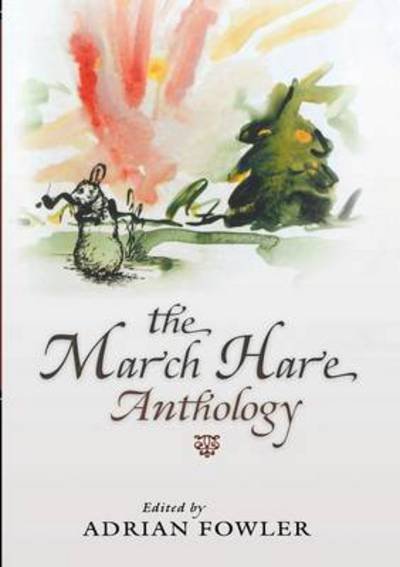The March Hare Anthology - Adrian Fowler - Books - Breakwater Books,Canada - 9781550812282 - February 1, 2007