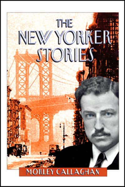 Cover for Morley Callaghan · The New Yorker Stories (Hardcover Book) (2001)