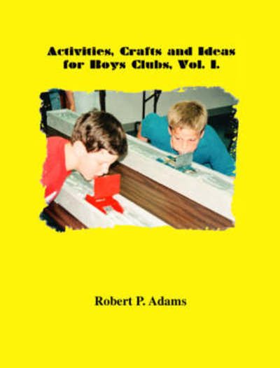 Cover for Robert Adams · Activities, Crafts and Ideas for Boys' Clubs (Taschenbuch) (2007)