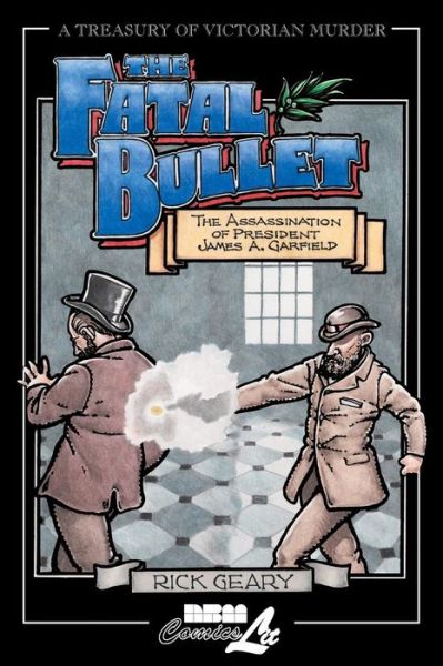 Treasury Of Victorian Murder #4: The Fatal Bullet - Rick Geary - Books - NBM Publishing Company - 9781561632282 - April 1, 1999