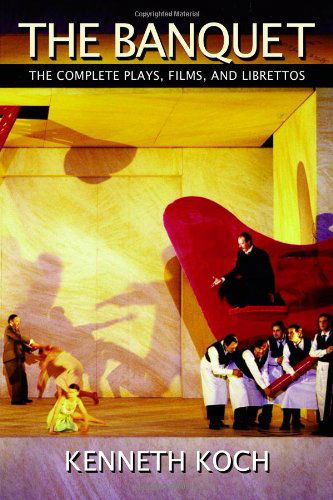 The Banquet: The Complete Plays, Films, and Librettos - Kenneth Koch - Books - Coffee House Press - 9781566893282 - August 1, 2013