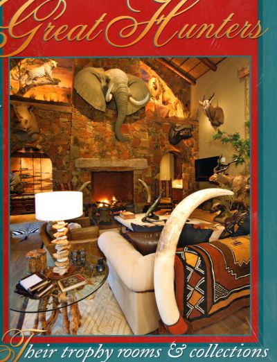 Cover for Safari Press · Great Hunters: Their Trophy Rooms and Collections (Hardcover Book) (2012)