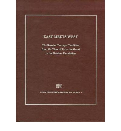 Cover for Edward H. Tarr · East Meets West - The Russian Trumpet Tradition from the Time of Peter the Great to the October Revolution, with a Lexicon of Trumpeters Active in (Hardcover Book) (2002)