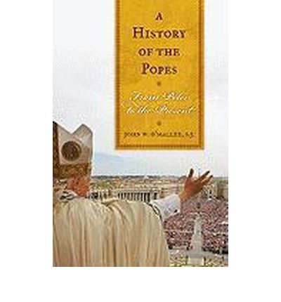 Cover for O'Malley, SJ, John W. · A History of the Popes: From Peter to the Present (Paperback Book) (2011)