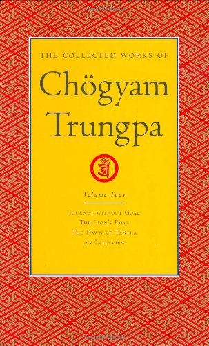 Cover for Chogyam Trungpa · The Collected Works of Chogyam Trungpa, Volume 4: Journey Without Goal - The Lion's Roar - The Dawn of Tantra - An Interview with Chogyam Trungpa - The Collected Works of Chogyam Trungpa (Hardcover Book) (2004)