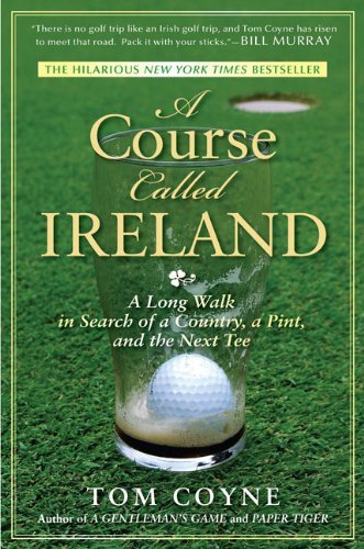 Cover for Tom Coyne · A Course Called Ireland: A Long Walk in Search of a Country, a Pint, and the Next Tee (Paperback Book) [Reprint edition] (2010)