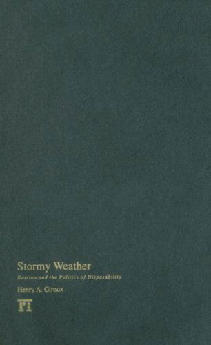 Stormy Weather: Katrina and the Politics of Disposability - Henry A. Giroux - Libros - Taylor & Francis Inc - 9781594513282 - 15 de septiembre de 2006