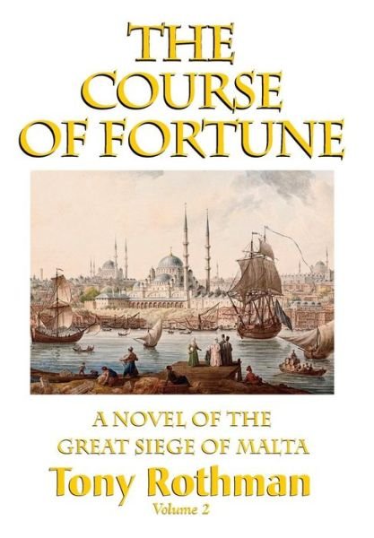Cover for Tony Rothman · The Course of Fortune, A Novel of the Great Siege of Malta (Innbunden bok) (2015)