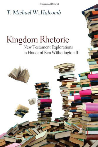 Cover for T. Michael W. Halcomb · Kingdom Rhetoric: New Testament Explorations in Honor of Ben Witherington III (Paperback Book) (2013)