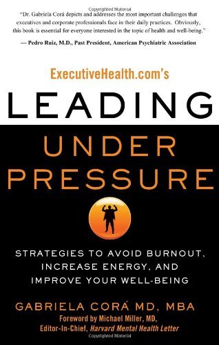 Cover for Gabriela Cora · Executivehealth.com's Leading Under Pressure: Strategies to Avoid Burnout, Increase Energy, and Improve Your Well-being (Paperback Book) (2010)