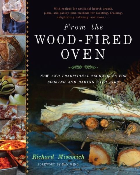 Cover for Richard Miscovich · From the Wood-Fired Oven: New and Traditional Techniques for Cooking and Baking with Fire (Inbunden Bok) (2013)