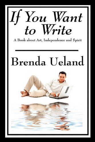 Cover for Brenda Ueland · If You Want to Write: a Book About Art, Independence and Spirit (Pocketbok) (2009)