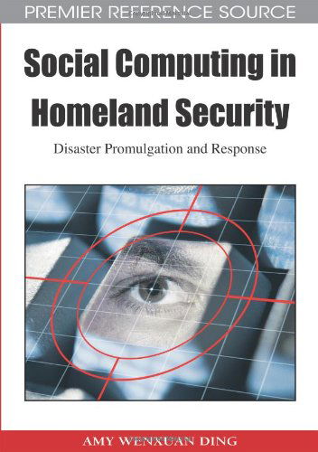 Cover for Amy Wenxuan Ding · Social Computing in Homeland Security: Disaster Promulgation and Response (Premier Reference Source) (Hardcover bog) (2009)