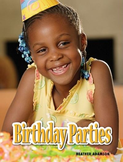 Birthday parties - Heather Adamson - Libros - Amicus - 9781607530282 - 1 de agosto de 2010