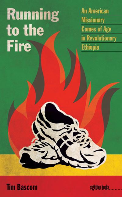 Cover for Tim Bascom · Running to the Fire: An American Missionary Comes of Age in Revolutionary Ethiopia - Sightline Books: The Iowa Series in Literary Nonfiction (Paperback Book) (2015)