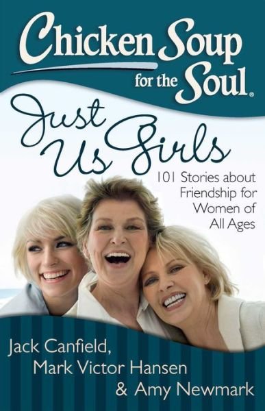 Cover for Jack Canfield · Chicken Soup for the Soul: Just Us Girls: 101 Stories about Friendship for Women of All Ages (Pocketbok) (2013)