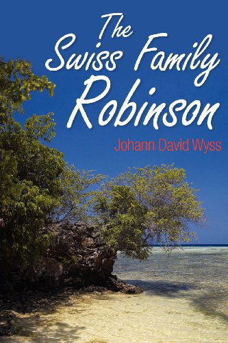 Cover for Johann David Wyss · The Swiss Family Robinson (Paperback Book) (2011)