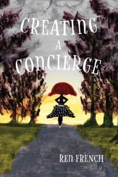 Cover for Ren French · Creating a Concierge (Paperback Book) (2020)