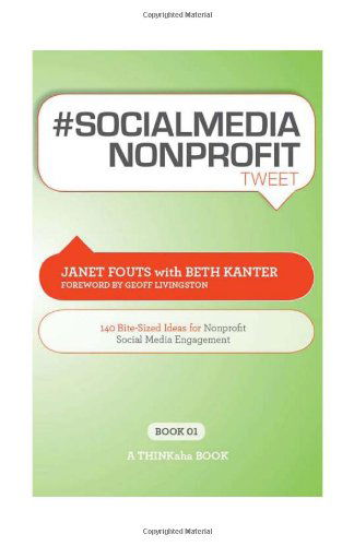 # Socialmedia Nonprofit Tweet Book01: 140 Bite-Sized Ideas for Nonprofit Social Media Engagement - Janet Fouts - Books - Thinkaha - 9781616990282 - March 18, 2010