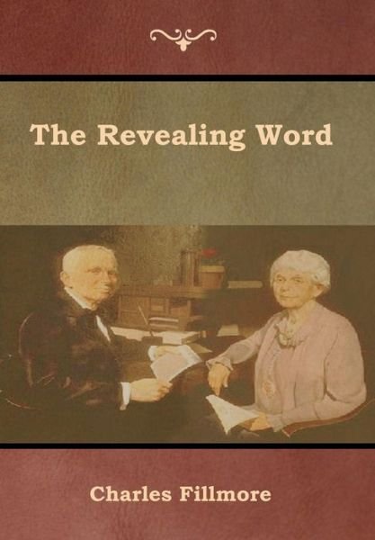 The Revealing Word - Charles Fillmore - Livros - Bibliotech Press - 9781618954282 - 25 de janeiro de 2019