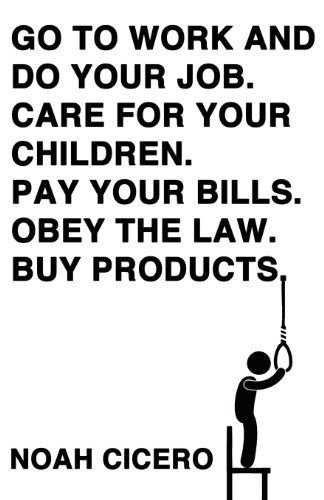 Go to work and do your job. Care for your children. Pay your bills. Obey the law. Buy products. - Noah Cicero - Livros - Eraserhead Press - 9781621051282 - 1 de novembro de 2013