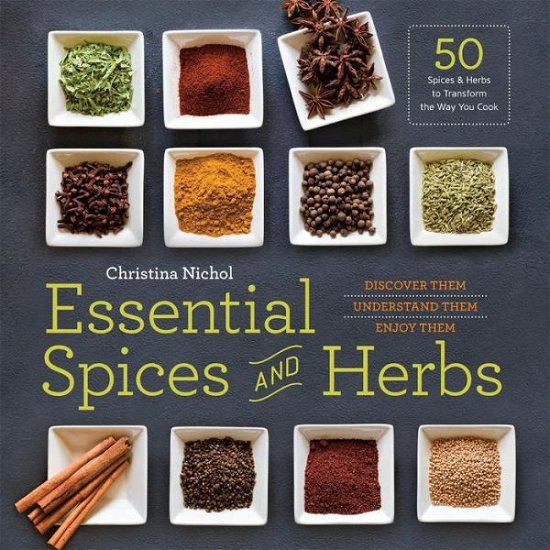 Essential Spices and Herbs: Discover Them, Understand Them, Enjoy Them - Christina Nichol - Livros - Callisto Media Inc. - 9781623156282 - 31 de agosto de 2015