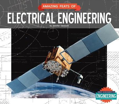 Cover for Jennifer Swanson · Amazing Feats of Electrical Engineering (Great Achievements in Engineering) (Hardcover Book) (2014)