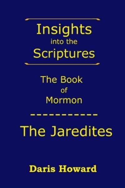 Cover for Daris Howard · Insights into the Scriptures - the Book of Mormon - the Jaredites (Book) (2023)