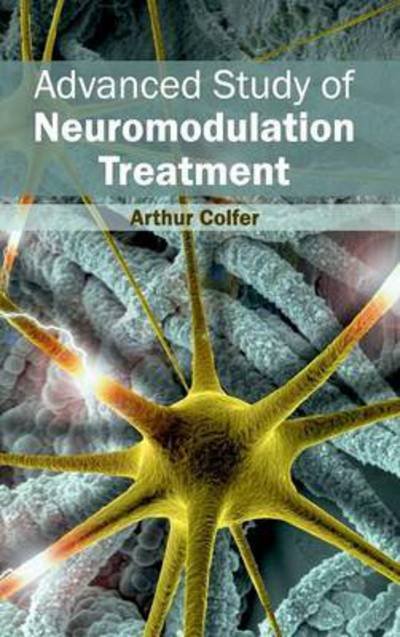 Cover for Arthur Colfer · Advanced Study of Neuromodulation Treatment (Hardcover Book) (2015)