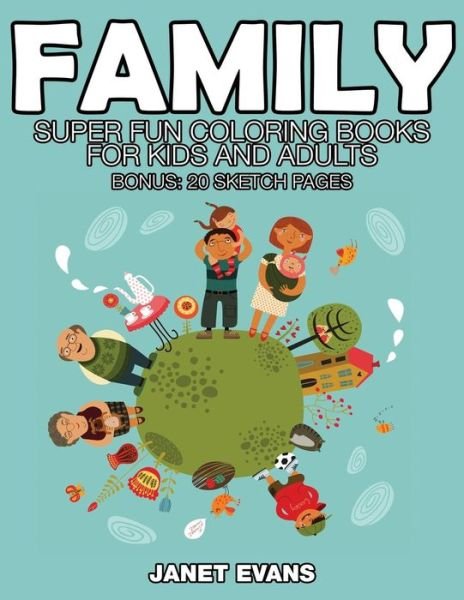 Cover for Janet Evans · Family: Super Fun Coloring Books for Kids and Adults (Bonus: 20 Sketch Pages) (Paperback Bog) (2014)