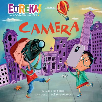 Cover for Laura Driscoll · Camera: Eureka! The Biography of an Idea - Eureka! The Biography of an Idea (Hardcover Book) (2021)