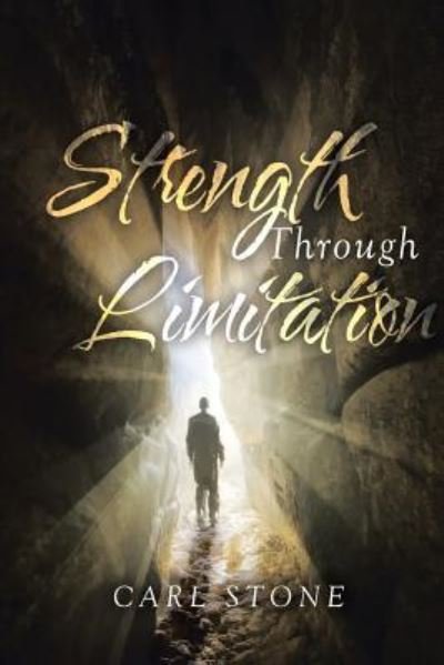 Strength Through Limitation - Carl Stone - Libros - Covenant Books - 9781640030282 - 1 de agosto de 2017