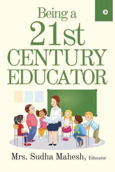 Cover for Educator Mrs Sudha Mahesh · Being a 21st Century Educator (Taschenbuch) (2018)