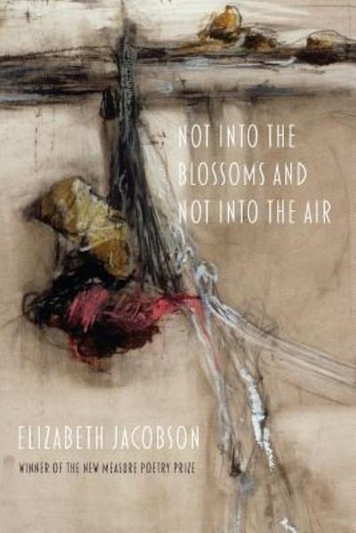 Cover for Elizabeth Jacobson · Not into the Blossoms and Not into the Air (Pocketbok) (2019)