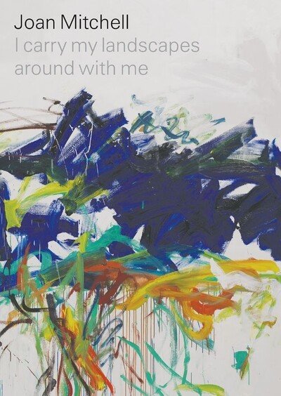 Cover for Joan Mitchell · Joan Mitchell: I carry my landscapes around with me (Innbunden bok) (2020)